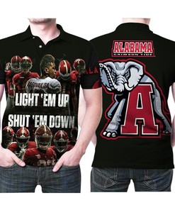 Alabama Crimson Tide Football Light Em Up Shut Em Down Legends 3d Designed Allover Gift For Alabama Fans Polo Shirt All Over Print Shirt 3d T-shirt