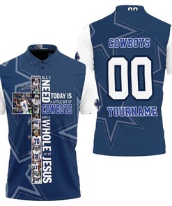All I Need Today Is Little Bit Dallas Cowboys And Whole Lots Of Jesus Personalized 3D All Over Print Polo Shirt