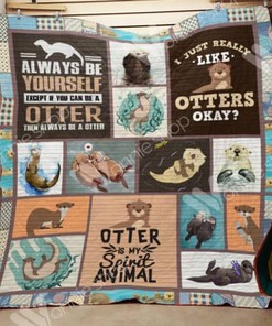 Always Be Yourself Except An Otter Quilt Blanket Bedding Set