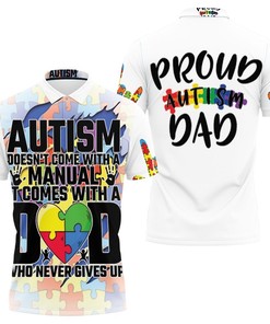 Autism Comes With A Dad Never Gives Up Polo Shirt All Over Print Shirt 3d T-shirt