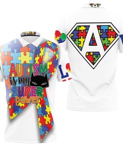 Autism Is My Super Power Polo Shirt All Over Print Shirt 3d T-shirt