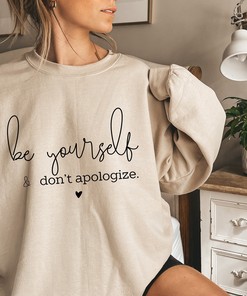 Be Yourself And Don't Apologize Unisex Sweatshirt