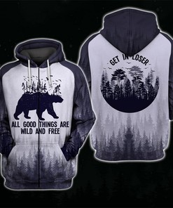 Bear Hoodie 3D Zip Hoodie All Good Things Are Wild And Free ! Get In Loser Hoodie 3D Zip Hoodie for Fans