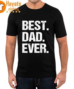Best Dad Ever Shirt