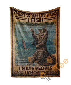 Cat That S What I Do I Fish I Hate People And I Know Things Sherpa Fleece Blanket Gifts for Family, for Couple