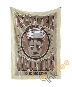 Coffee Because Adulting Is Hard Sherpa Fleece Blanket Gifts for Family, for Couple
