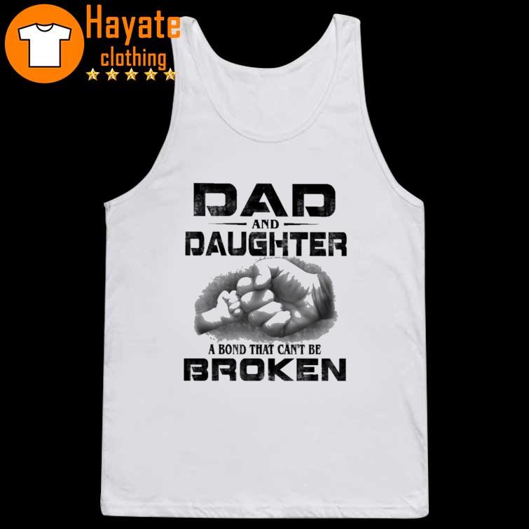 Dad And Daughter A Bond That Can'T Be Broken Shirt - Image 4