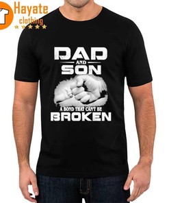 Dad And Son A Bond That Can'T Be Broken Shirt