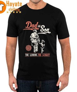 Dad And Son The Legend The Legacy Shirt
