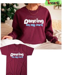 Dancing On My Own Phillies Sweatshirt Favorite T-Shirt