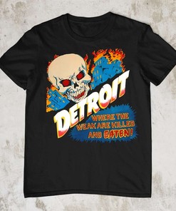 Detroit Where The Weak Are Killed And Eaten T-Shirt