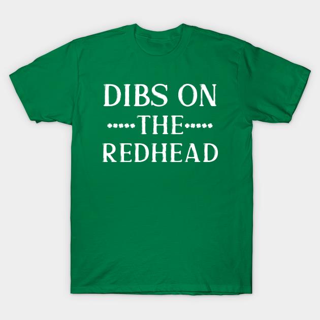 Dibs On The Redhead St Patricks Day Shirt