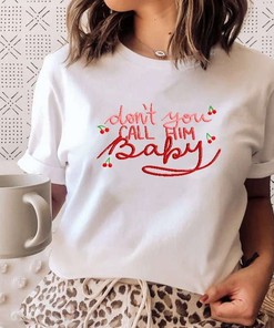 Don'T You Call Him Baby Cute Harry Styles T-Shirt