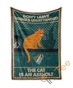 Don't Leave Drinks Unattended The Cat Is An Asshole Sherpa Fleece Blanket Gifts for Family, for Couple