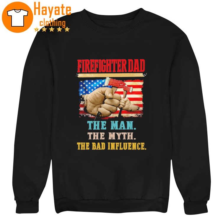 Firefighter Dad The Man The Myth The Bad Influence Shirt - Image 3