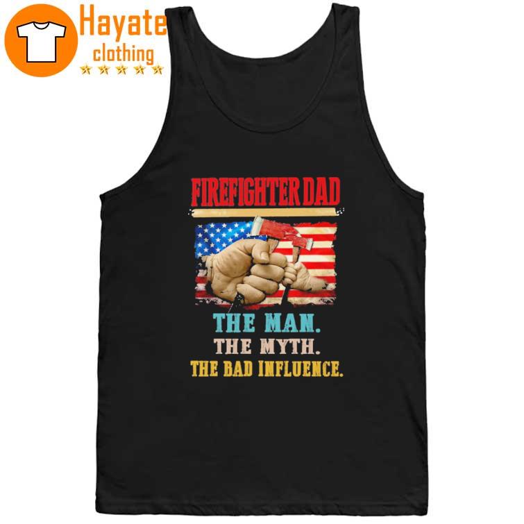 Firefighter Dad The Man The Myth The Bad Influence Shirt - Image 4