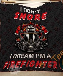 Firefighter I Don'T Snore I Dream I'm Quilt Blanket Bedding Set
