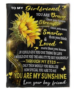 Flower Blanket To My Girlfriend You Are Braver Than You Believe Stronger For Girlfriend Family