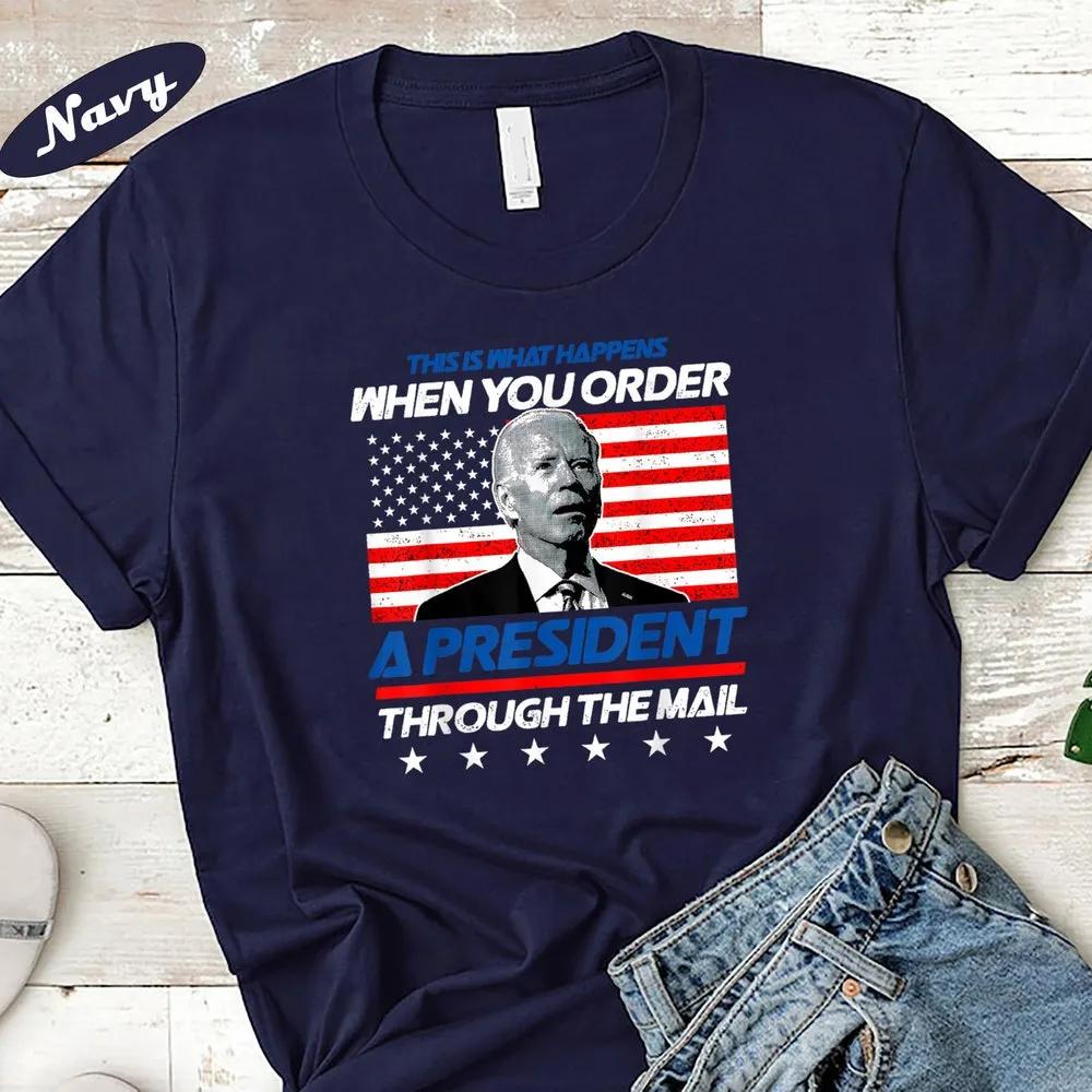 Funny Joe Biden This Is What Happens When You Order A President T-Shirt