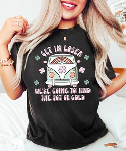 Get In Loser We're Going To Find The Pot Of Gold, Funny St Patricks Day Shirt, St Patricks Van Shirt, Lucky Sweatshirt Gift