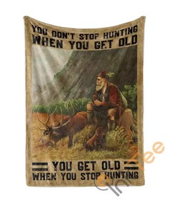 Get Old When Stop Hunting Sherpa Fleece Blanket Gifts for Family, for Couple