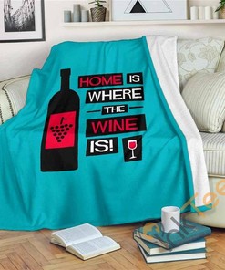 Home Is Where The Wine Is Sherpa Fleece Blanket Gifts for Family