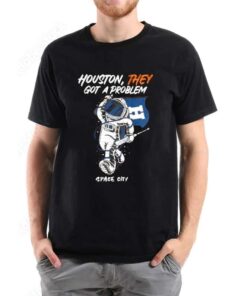 Houston They Got A Problem Space City Shirt
