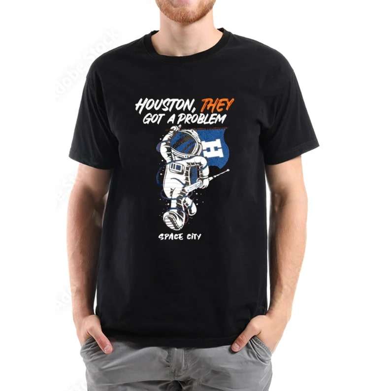 Houston They Got A Problem Space City Shirt