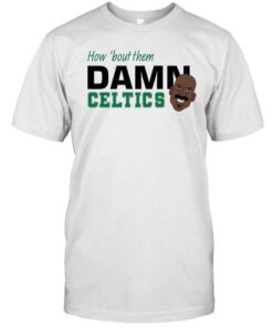 How 'Bout Them Damn Celtics T-Shirt