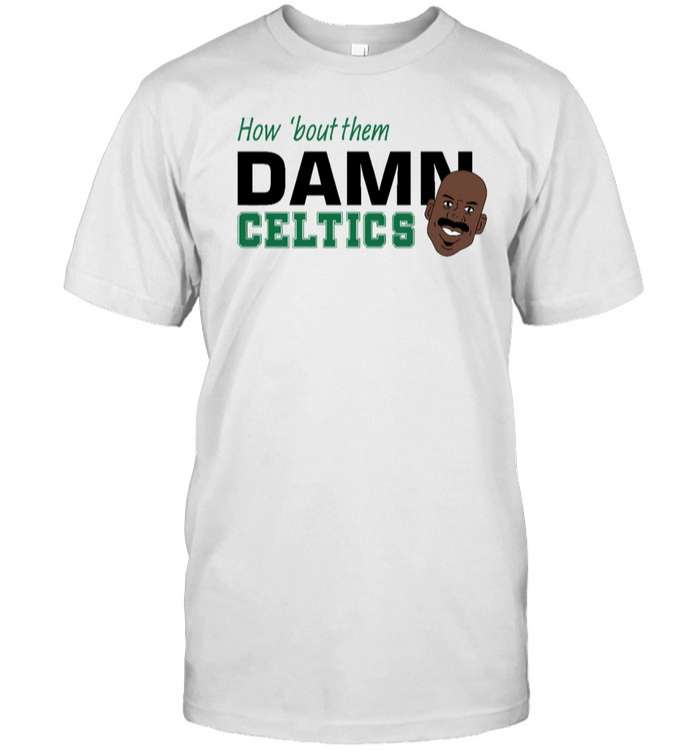 How 'Bout Them Damn Celtics T-Shirt