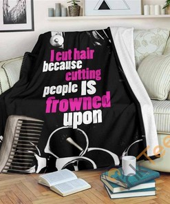 I Cut Hair Because Sherpa Fleece Blanket Gifts for Family, for Couple