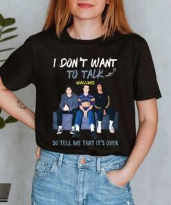 I Don'T Want To Talk So Tell Me That It'S Over Wallows T-Shirt