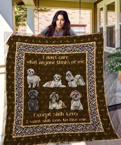 I Don't Care What Anyone Thinks Of Me Except Shih Tzus I Want Shih Tzu Like To Me Quilt Blanket Bedding Set