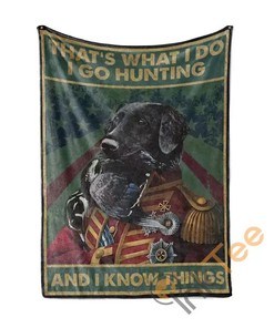 I Go Hunting And I Know Things With Labrador Retriever Dog Sherpa Fleece Blanket Gifts for Family, for Couple