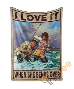 I Love Fishing And When She Bends Over Sherpa Fleece Blanket Gifts for Family, for Couple