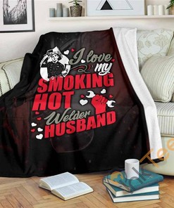 I Love My Smoking Hot Welder Husband Sherpa Fleece Blanket Gifts for Family, for Couple