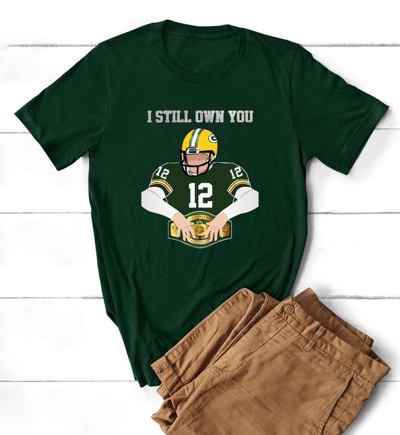 I Still Own You Aaron Rodgers Unisex T-Shirt