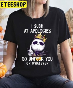 I Suck At Apologies So Unfuck You Or Whatever The Nightmare Before Christmas Halloween Unisex T-Shirt