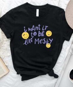 I Want It To Be Like Messy Olivia T-Shirt