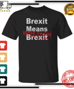 Impact Of Brexit, Brexit Signifie Que Nous Sommes F'Ed - Pro Eu T-Shirt