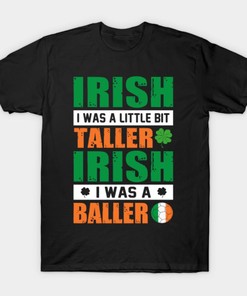 Irish I Was A Little Bit Taller Irish I Was A Baller St. Patrick's Day Shirt