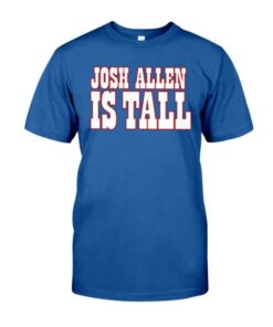 Josh Allen Is Tall T-Shirt