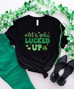 Let's Get Lucked Up, Funny St Patricks Day Shirt, St Patricks Day Crewneck, Lucky Sweatshirt, Gift For St Patrick Day, Shamrock
