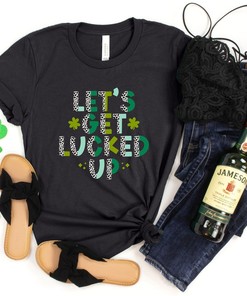 Lets Get Lucked Up Shirt, St. Patricks Day Shirt, Shamrock Lucky, Four Leaf Clover, Shamrock, Irish Shirt