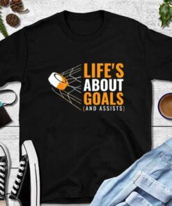 Life'S About Goals And Assists T-Shirt