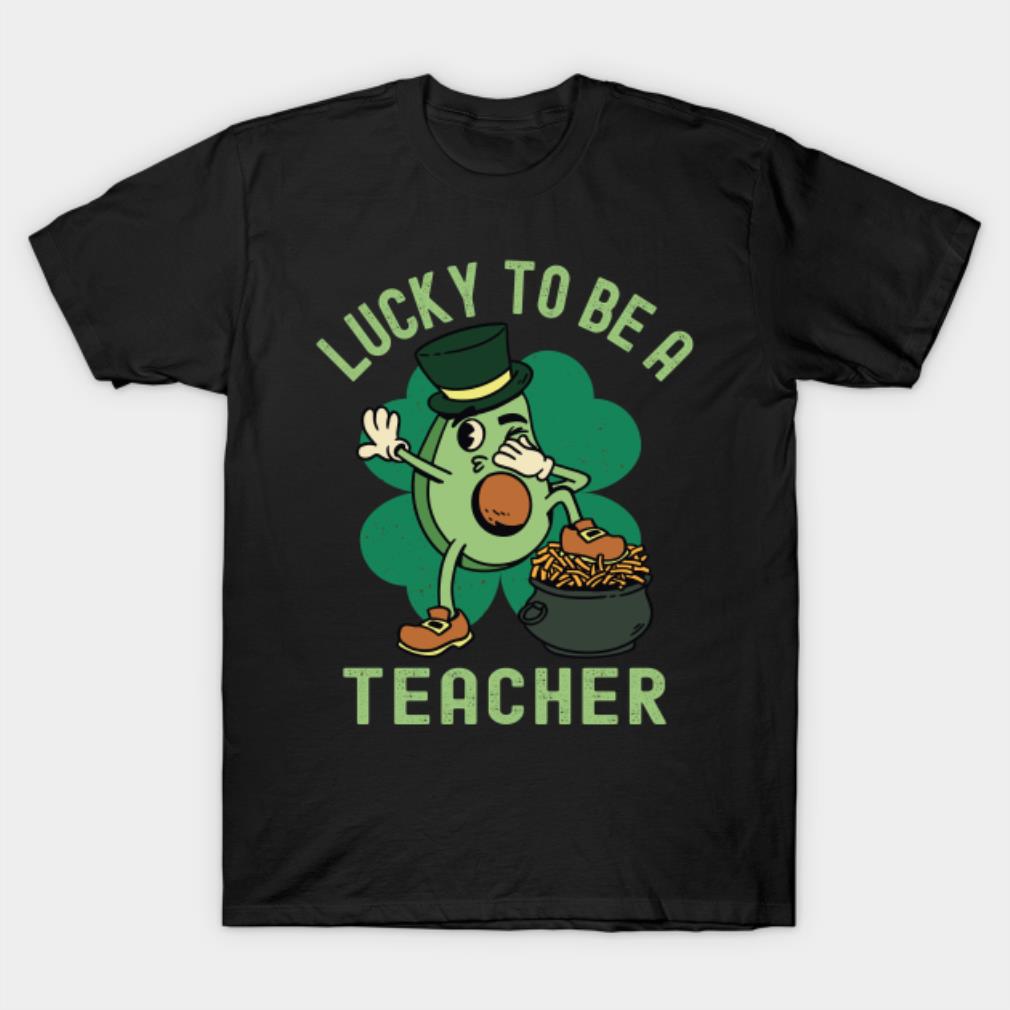Lucky To Be A Teacher, St Patricks Day Avocado Shirt