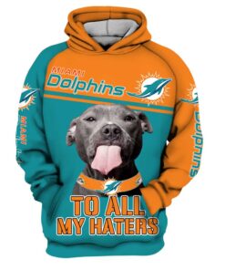 Miami Dolphins Hoodie Football Nfl To All My Haters Pitbull 3D