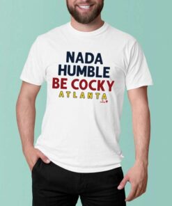 Nada Humble Be Cocky Atlanta T-Shirt
