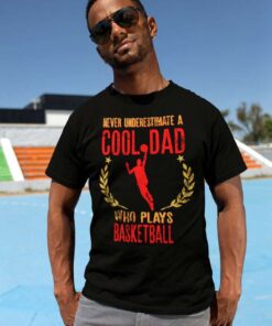 Never Underestimate A Cool Dad Who Plays Basketball T-Shirt