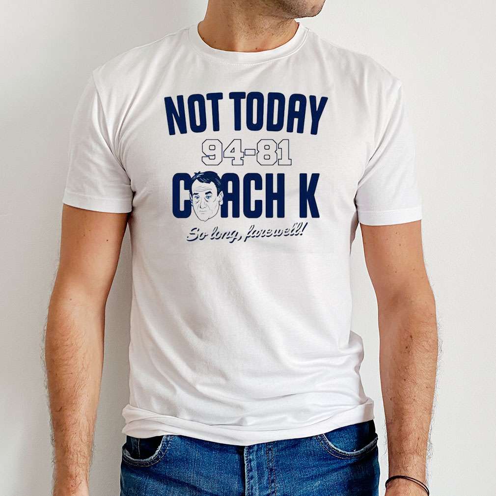 North Carolina Tar Heels Not Today 94 81 Coach K So Long Farewell T-Shirt